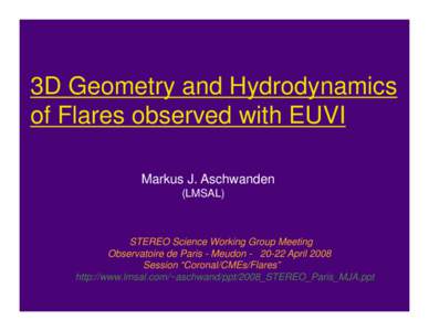 3D Geometry and Hydrodynamics of Flares observed with EUVI Markus J. Aschwanden (LMSAL)  STEREO Science Working Group Meeting