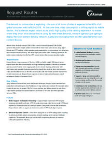 AKAMAI NETWORK OPERATOR SOLUTIONS: PRODUCT BRIEF  Request Router A software-based routing and redirection service within a comprehensive CDN solution  The demand for online video is exploding – the sum of all forms of 