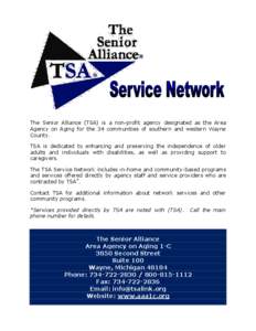 The Senior Alliance (TSA) is a non-profit agency designated as the Area Agency on Aging for the 34 communities of southern and western Wayne County. TSA is dedicated to enhancing and preserving the independence of older 