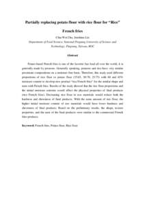 Partially replacing potato flour with rice flour for “Rice” French fries Chia Wei Chu, Jenshinn Lin Department of Food Science, National Pingtung University of Science and Technology, Pingtung, Taiwan, ROC Abstract