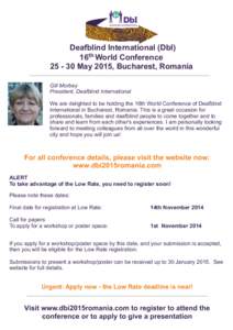 Deafblind International (DbI) 16th World ConferenceMay 2015, Bucharest, Romania Gill Morbey President, Deafblind International We are delighted to be holding the 16th World Conference of Deafblind