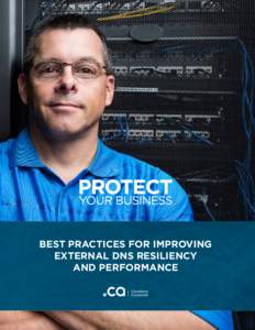 BEST PRACTICES FOR IMPROVING EXTERNAL DNS RESILIENCY AND PERFORMANCE PROTECT YOUR BUSINESS