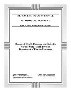 NEVADA HMO INDUSTRY PROFILE SECOND QUARTER REPORT April 1, 2002 through June 30, 2002 Bureau of Health Planning and Statistics Nevada State Health Division