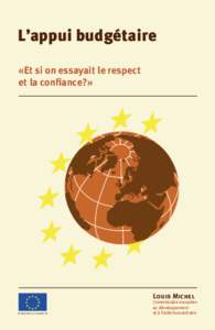 L’appui budgétaire «Et si on essayait le respect et la conﬁance?» Louis Michel Commission européenne