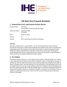IHE Work Item Proposal (Detailed) 1. Proposed Work Item: Authorization Decision Request Proposal Editor: IHE Suisse Tony Schaller (Technical Project Manager)