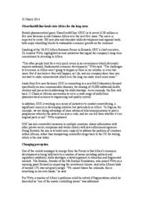 31 March 2014 GlaxoSmithKline heads into Africa for the long-term British pharmaceutical giant, GlaxoSmithKline (GSK) is to invest £130 million in five new factories in sub-Saharan Africa over the next five years. The m