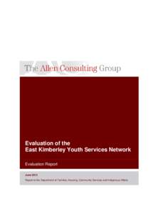 Evaluation of the East Kimberley Youth Services Network Evaluation Report June 2013 Report to the Department of Families, Housing, Community Services and Indigenous Affairs