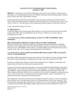 WALDO COUNTY COMMISSIONERS COURT SESSION December 5, 2006 PRESENT: Commissioners John M. Hyk (Chairman) and Amy R. Fowler (Charles G. Boetsch absent.) Also present was Communications Director Owen Smith, Chief Deputy Rob