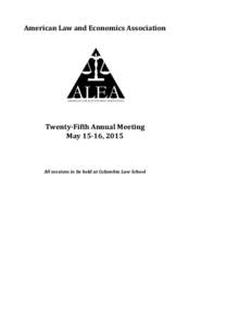 American	
  Law	
  and	
  Economics	
  Association	
   	
   	
   Twenty-­‐Fifth	
  Annual	
  Meeting	
   May	
  15-­‐16,	
  2015	
  