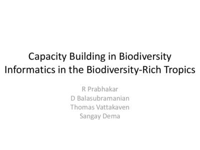 Capacity Building in Biodiversity Informatics in the Biodiversity-Rich Tropics R Prabhakar D Balasubramanian Thomas Vattakaven Sangay Dema