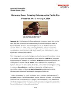 FOR IMMEDIATE RELEASE Thursday, October 9, 2003 Home and Away: Crossing Cultures on the Pacific Rim October 23, 2003 to January 25, 2004