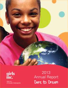 Girls Inc. of Greater Indianapolis 2013 Annual Report Dare to Dream
