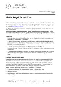 INFORMATION SHEET G015v10 April 2014 Ideas: Legal Protection In this information sheet, we briefly outline areas of law that are relevant to the protection of ideas. For information about our other information sheets, ot