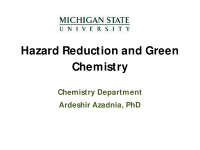 Hazard Reduction and Green Chemistry Chemistry Department Ardeshir Azadnia, PhD  Green Chemistry