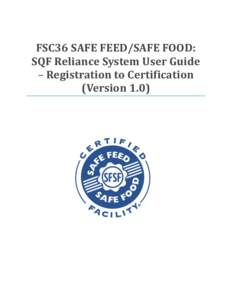 FSC36 SAFE FEED/SAFE FOOD: SQF Reliance System User Guide – Registration to Certification (Version 1.0)  FSC36 SAFE FEED/SAFE FOOD: SQF Reliance System User Guide - Registration to Certification