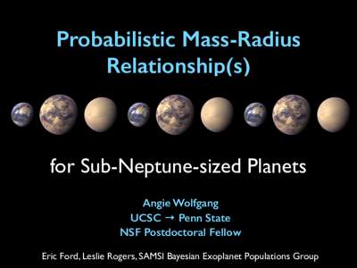 Probabilistic Mass-Radius Relationship(s) for Sub-Neptune-sized Planets Angie Wolfgang UCSC → Penn State