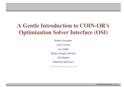 A Gentle Introduction to COIN-OR’s Optimization Solver Interface (OSI) Brady Hunsaker John Forrest Lou Hafer Robin Lougee-Heimer