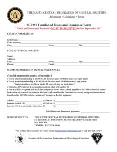 THE SOUTH CENTRAL FEDERATION OF MINERAL SOCIETIES Arkansas • Louisiana • Texas SCFMS Combined Dues and Insurance Form **Dues and Insurance Payments MUST BE RECEIVED before September 30** CLUB INFORMATION: