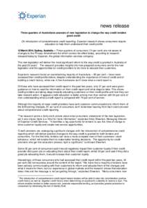 news release Three quarters of Australians unaware of new legislation to change the way credit lenders grant credit On introduction of comprehensive credit reporting, Experian research shows consumers require education t
