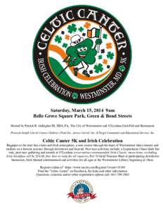 Saturday, March 15, 2014 9am Belle Grove Square Park, Green & Bond Streets Hosted by Patrick R. Gallagher III, DDS, PA, The City of Westminster and O’Lordans Irish Pub and Restaurant Proceeds benefit Carroll County Chi