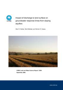 Impact of discharge to land surface on groundwater response times from sloping aquifers Glen R. Walker, Mat Gilfedder and Warrick R. Dawes  CSIRO Land and Water Science Report 35/06