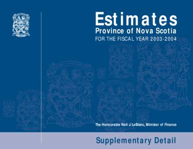 Estimates Province of Nova Scotia FOR THE FISCAL YEAR[removed]The Honourable Neil J. LeBlanc, Minister of Finance