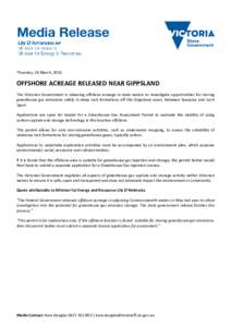 Thursday, 24 March, 2016  OFFSHORE ACREAGE RELEASED NEAR GIPPSLAND The Victorian Government is releasing offshore acreage in state waters to investigate opportunities for storing greenhouse gas emissions safely in deep r
