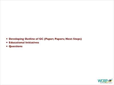 • • • Developing Outline of GC (Paper; Papers; Next Steps)