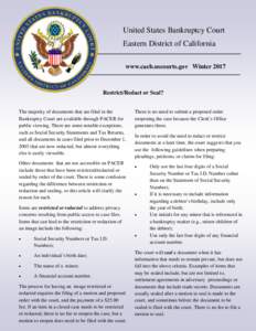 United States Bankruptcy Court Eastern District of California www.caeb.uscourts.gov Winter 2017 Restrict/Redact or Seal? The majority of documents that are filed in the