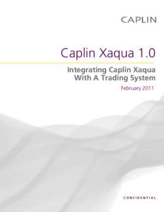 Caplin Xaqua 1.0 Integrating Caplin Xaqua With A Trading System February[removed]CONFIDENTIAL