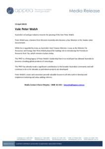13 AprilVale Peter Walsh Australia’s oil and gas industry mourns the passing of the Hon Peter Walsh. Peter Walsh was a Senator from Western Australia who became a key Minister in the Hawke Labor Government.