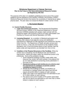 Oklahoma Department of Human Services Plan for the Future of the State-Administered Resource Centers As Required by HB 2184 The purpose of this plan is to establish guidelines for future care of the current residents and