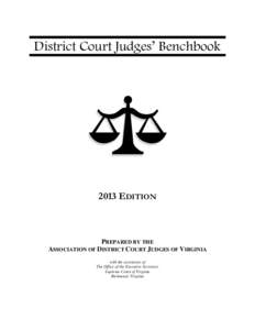 District Court Judges’ Benchbook[removed]EDITION PREPARED BY THE ASSOCIATION OF DISTRICT COURT JUDGES OF VIRGINIA