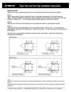 Dryer Vent and Vent Cap Installation Instructions INSTALLATION Make sure the duct is sized correctly for the vent and well anchored to the structure for stability. STEP 1 Select a good grade of exterior-type silicon caul