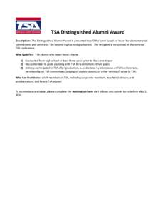 TSA Distinguished Alumni Award Description: The Distinguished Alumni Award is presented to a TSA alumni based on his or her demonstrated commitment and service to TSA beyond high school graduation. The recipient is recog