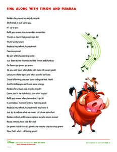 Sing Along with Timon and Pumbaa Reduce, hey, reuse, ho, recycle, recycle My friends, it is all up to you It’s up to you Refill, yes, renew, nice, remember, remember There’s so much that people can do!