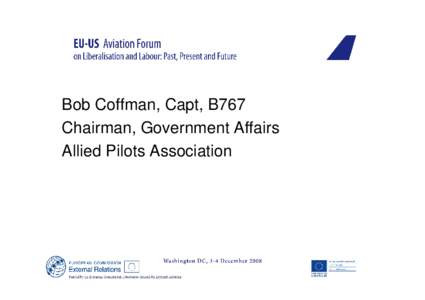 Bob Coffman, Capt, B767 Chairman, Government Affairs Allied Pilots Association Corporate governance on this side of the Atlantic: