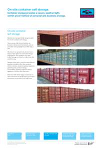 On-site container self storage. Container storage provides a secure, weather-tight, vermin proof method of personal and business storage. On-site container self storage