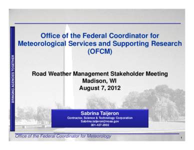 BRINGING AGENCIES TOGETHER  Office of the Federal Coordinator for Meteorological Services and Supporting Research (OFCM) Road Weather Management Stakeholder Meeting