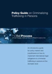 An introductory guide for policy makers and practitioners on how to implement international legal obligations to criminalize trafficking in persons at the