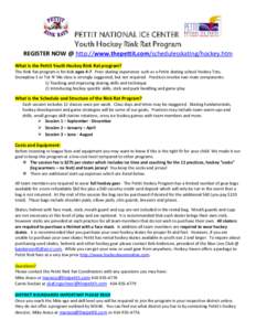 PETTIT NATIONAL ICE CENTER Youth Hockey Rink Rat Program REGISTER NOW @ http://www.thepettit.com/schedulesskating/hockey.htm What is the Pettit Youth Hockey Rink Rat program? The Rink Rat program is for kids ages 4-7. Pr