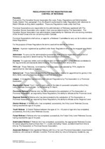 REGULATIONS FOR THE REGISTRATION AND CONTROL OF REFEREES Preamble Pursuant to The Canadian Soccer Association By-Laws, Rules, Regulations and Administrative Guide, Section Two, paragraph 11(j), the Board is authorised to