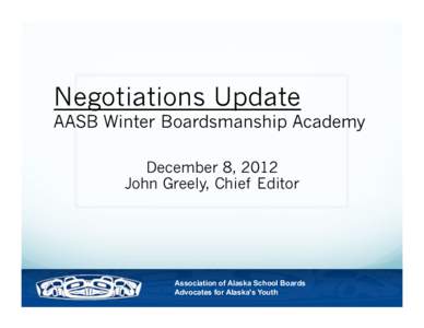 Negotiations Update  AASB Winter Boardsmanship Academy December 8, 2012 John Greely, Chief Editor