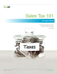 Sales Tax 101  For Xero Users Information provided by TaxJar Prepared by Mark Faggiano