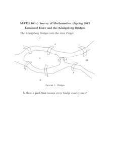 MATH 100 ♦ Survey of Mathematics ♦Spring 2012 Leonhard Euler and the K¨ onigsberg Bridges The K¨onigsberg Bridges over the river Pregel C d