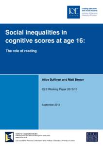 Social inequalities in cognitive scores at age 16: The role of reading Alice Sullivan and Matt Brown CLS Working Paper[removed]