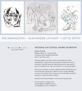 MIE NAKAZAWA • ALEXANDER LATHAM • LOTTE SMITH  AU S T R A L I A N GA L L E R I E S NATIONAL ART SCHOOL AWARD EXHIBITION