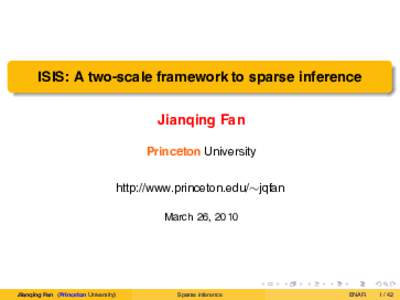 ISIS: A two-scale framework to sparse inference Jianqing Fan Princeton University http://www.princeton.edu/∼jqfan March 26, 2010