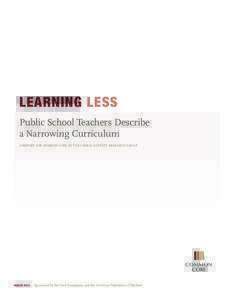 LEARNING LESS Public School Teachers Describe a Narrowing Curriculum A REPORT FOR COMMON CORE BY THE FARKAS DUFFETT RESEARCH GROUP  COMMON