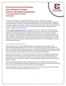 Connect America Fund Underway: Some Telephone Providers Commit to Broadband Deployments A Connected Nation Policy Brief July 26, 2012 On July 24, 2012, several of the nation’s larger telephone companies committed to th